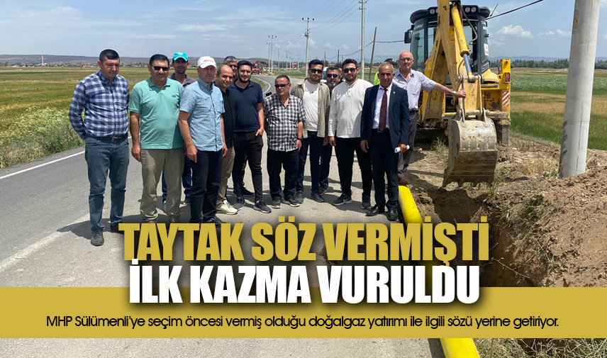 Taytak söz vermişti, ilk kazma vuruldu